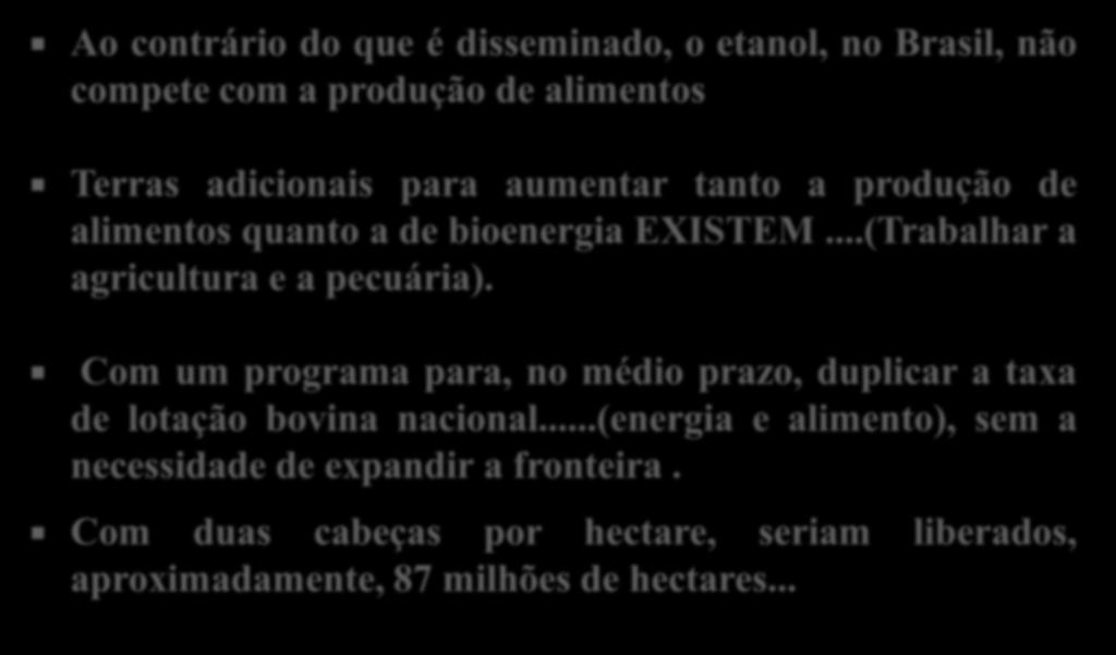 Ao contrário do que é disseminado, o etanol, no Brasil, não compete com a produção de alimentos Terras adicionais para aumentar tanto a produção de alimentos quanto a de bioenergia EXISTEM.