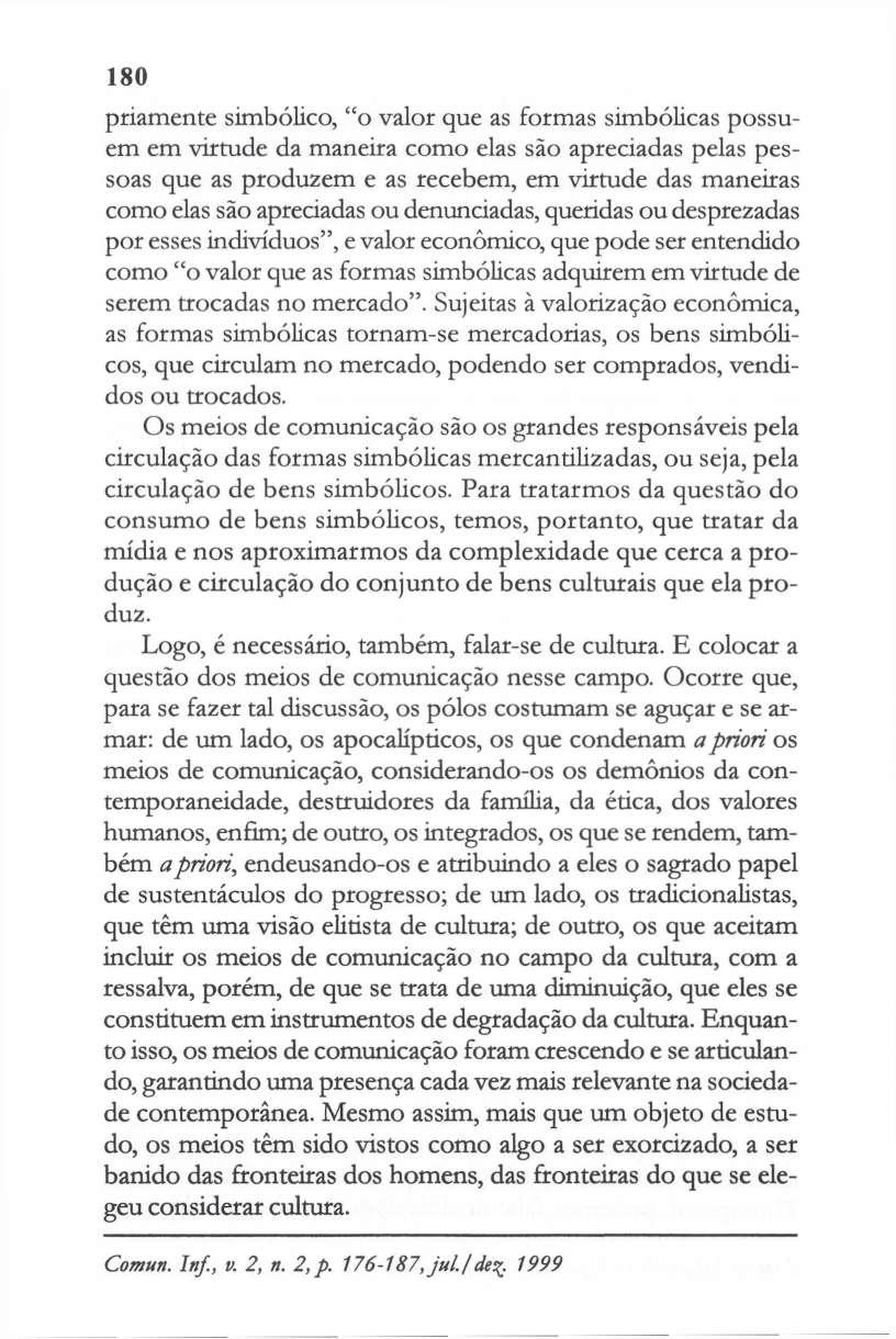 180 priamente simbólico, "o valor que as formas simbólicas possuem em virtude da maneira como elas são apreciadas pelas pessoas que as produzem e as recebem, em virtude das maneiras como elas são