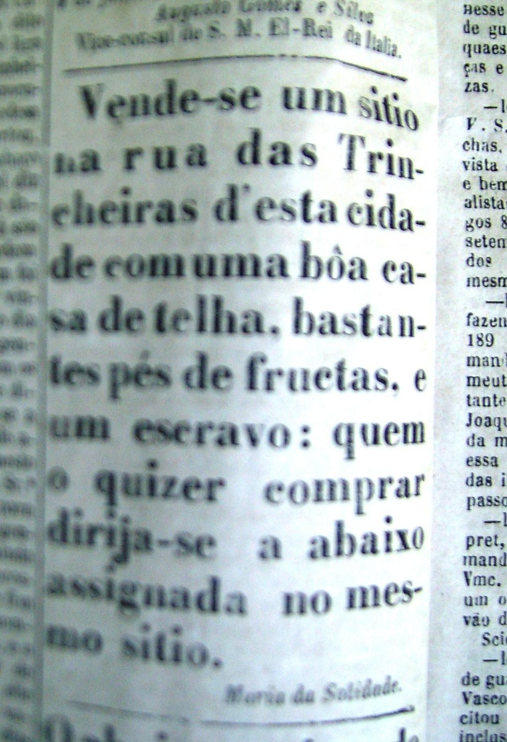 Anúncio B - Jornal da Parahyba, 07 de Janeiro 1864 Vende-se um sitio na rua das Trin- cheiras d esta cida- de com uma bôa ca- sa de telha, bastan- tes pés de fructas, e um escravo: quem o quizer