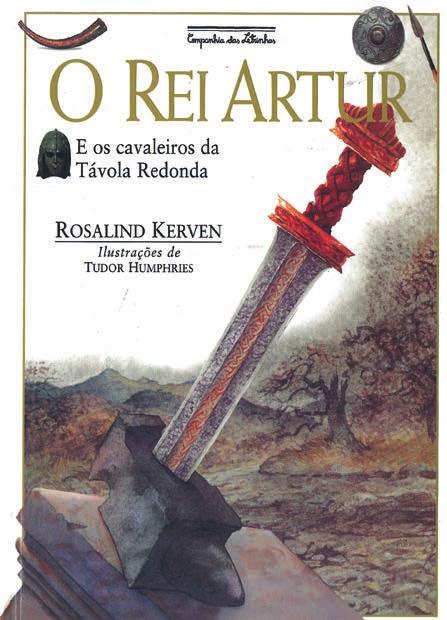 Hora da história O rei Artur e os cavaleiros da Távola Redonda, de Rosalind Kerven Segundo a lenda, a Excalibur foi a espada que Artur usou durante o seu reinado.