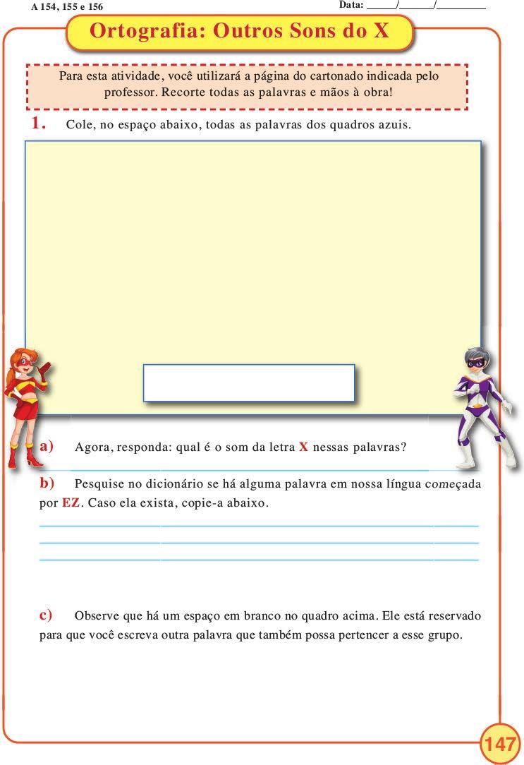 Ortografia Outros sons do X Nesta atividade, daremos prosseguimento à investigação da letra X, iniciada no capítulo anterior. Agora, focalizaremos X/som de S, X/som de Z e X/CC ou CÇ.