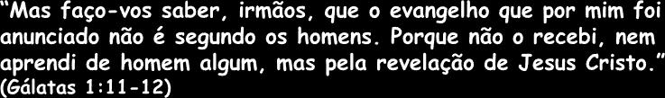 O evangelho lhe foi revelado por Cristo quando agradou a Deus revelar Seu Filho em mim (v. 15-16).