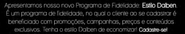 Tenha o estilo Dalben de economizar! Cadastre-se!