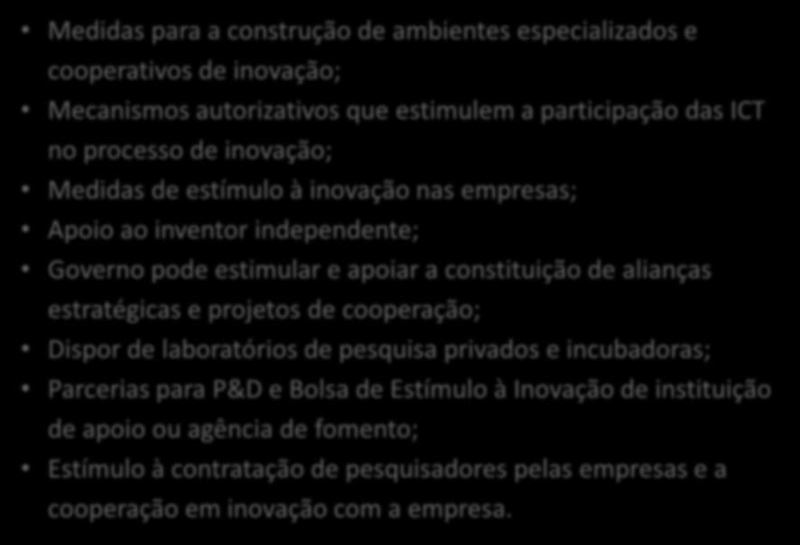 Ambientes de Inovação: Externo Medidas para a construção de ambientes especializados e cooperativos de inovação; Mecanismos autorizativos que estimulem a participação das ICT no processo de inovação;