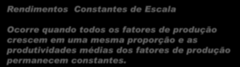 Economia de Escala Rendimentos Constantes de Escala Ocorre quando todos os fatores de produção