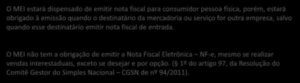 O MEI não tem a obrigação de emitir a Nota Fiscal Eletrônica NF-e, mesmo se