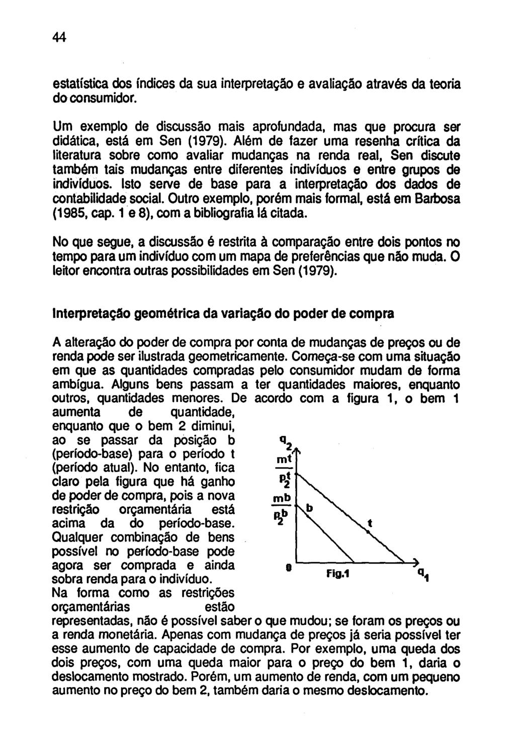 44 estatística dos índices da sua interpretação e avaliação através da teoria do consumidor. Um exemplo de discussão mais aprofundada, mas que procura ser didática, está em Sen (1979).