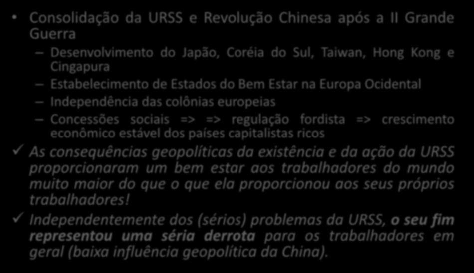 Aspectos geopolíticos Consolidação da URSS e Revolução Chinesa após a II Grande Guerra Desenvolvimento do Japão, Coréia do Sul, Taiwan, Hong Kong e Cingapura Estabelecimento de Estados do Bem Estar
