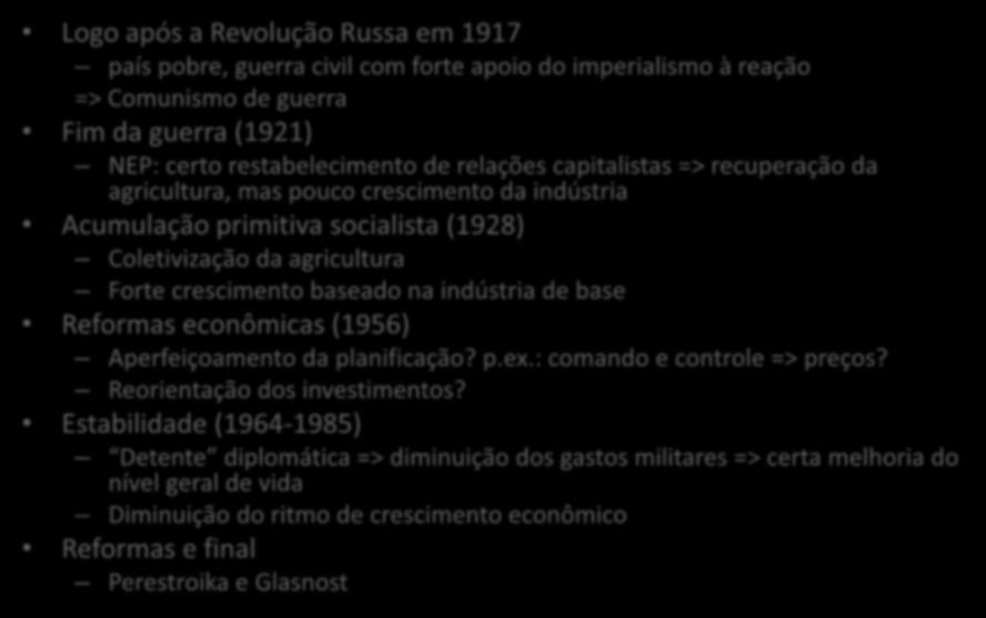 Síntese do desenvolvimento econômico Logo após a Revolução Russa em 1917 país pobre, guerra civil com forte apoio do imperialismo à reação => Comunismo de guerra Fim da guerra (1921) NEP: certo