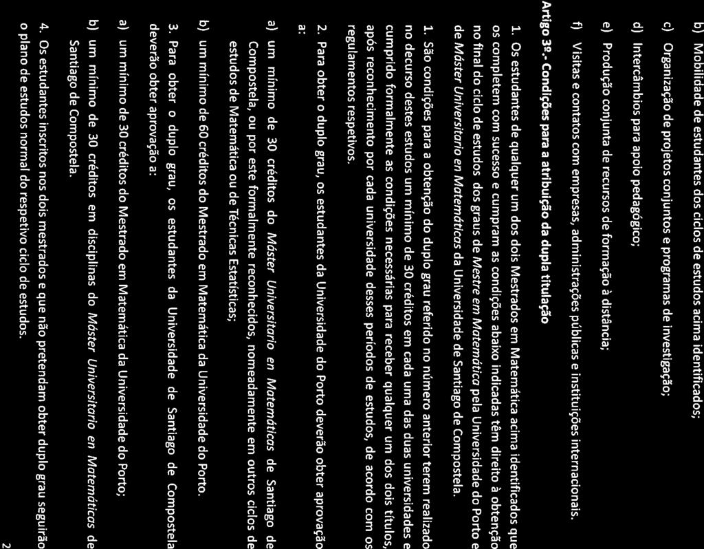 u uii~õ~wrõ~ b) Mobilidade de estudantes dos ciclos de estudos acima identificados; c) Organização de projetos conjuntos e programas de investigação; d) Intercâmbios para apoio pedagógico; e)