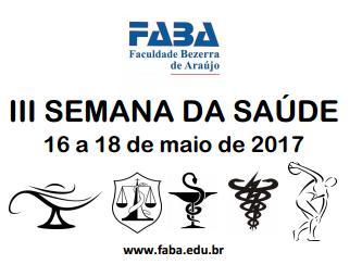 Dias: 16 a 18 de maio de 2017 Local do Evento: FABA Rua Carius, 163,179, 206 e 223 Campo Grande RJ Inscrições somente por e-mail De: 04.04.17 até 15.04.17- R$50,00 De: 16.04.17 até 10.05.