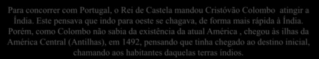Chegada à América Para concorrer com Portugal, o Rei de Castela mandou Cristóvão Colombo atingir a