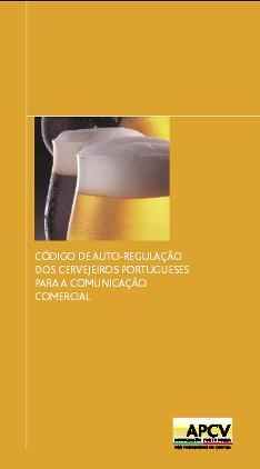 Cerveja, Sociedade e Responsabilidade COMUNICAÇÃO COMERCIAL Assinado em Abril de 2007, o Código de Auto-Regulação dos Cervejeiros Portugueses para a Comunicação Comercial constituiu-se como um forte