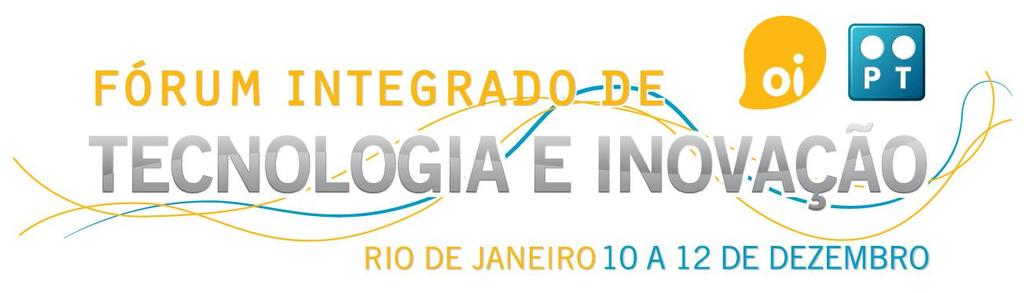 O Evento: A Oi, em parceria com a Network Eventos, realizará a 1ª Edição do Fórum de Tecnologia e Inovação, em Dezembro de 2013, no Rio de Janeiro.