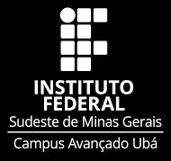 A Direção Geral do Instituto Federal de Educação, Ciência e Tecnologia do Sudeste de Minas Gerais IF Sudeste MG Campus Avançado Ubá torna público, por meio deste Edital, o processo seletivo para