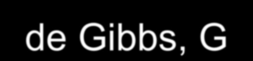 Energia de Gibbs, G G o = H o - T S o 2 métodos para calcular G o a)determinar r H o e r S o e usar a equação de