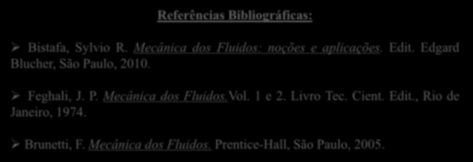 Edgard Blucher, São Paulo, 2010. Feghali, J. P. Mecânica dos Fluidos.Vol.
