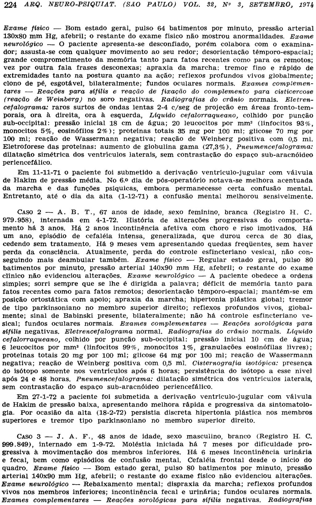 Exame físico Bom estado geral, pulso 64 batimentos por minuto, pressão arterial 130x80 mm Hg, afebril; o restante do exame físico não mostrou anormalidades.