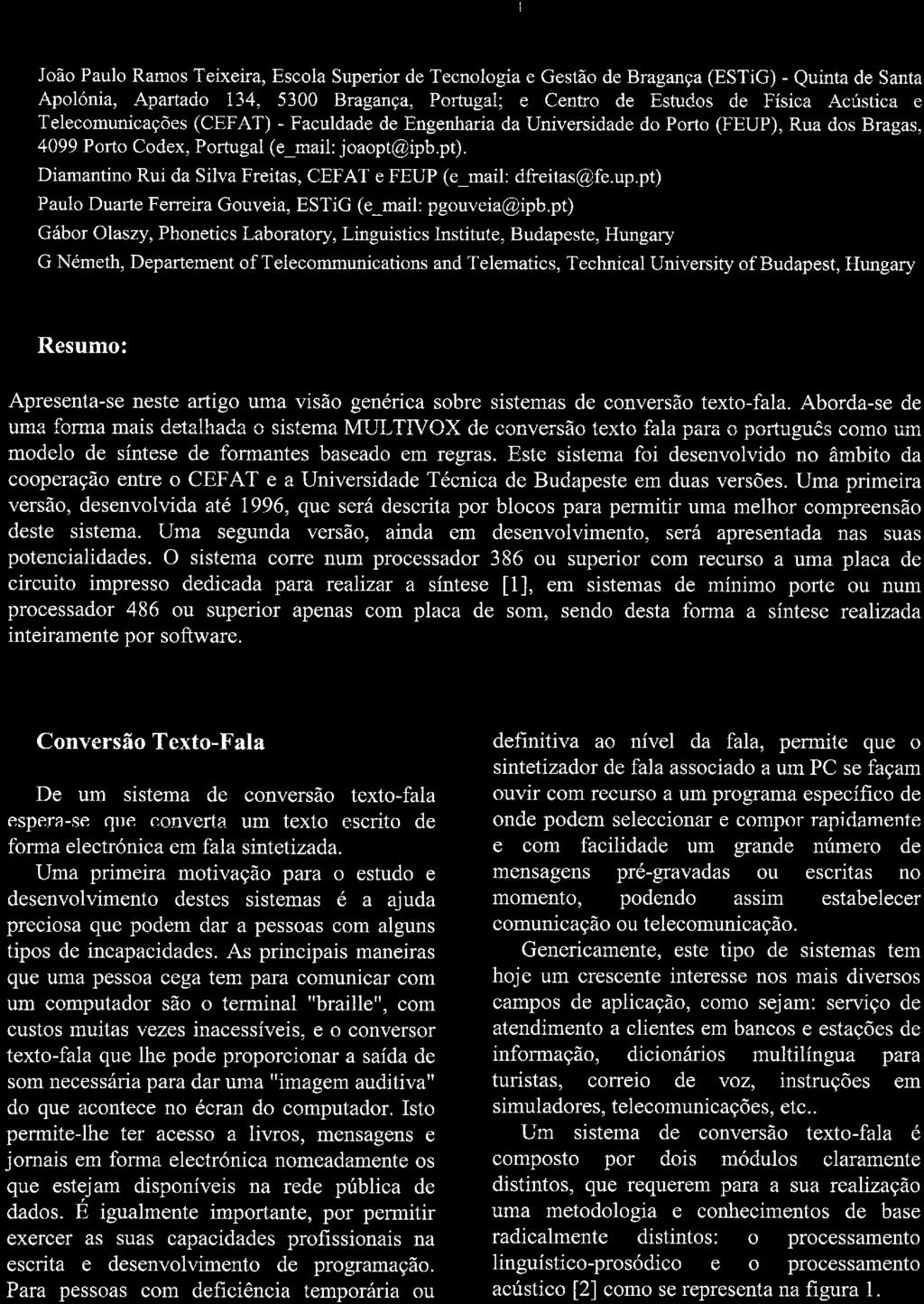 ULTIVOX - Conversor Texto Fala Para Português João Paulo Ramos Teüceira, Escola Superior de Tecnologia e Gestão de Bragança (ESTiG) - Quinta de Santa Apolónia, Apartado 134, 5300 Bragança, Portugal;