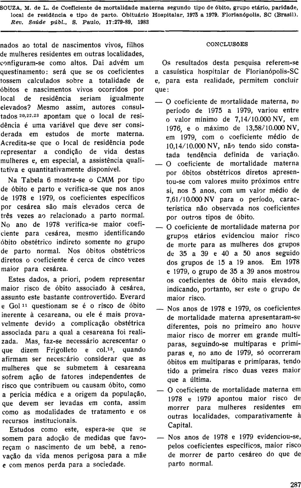 nados ao total de nascimentos vivos, filhos de mulheres residentes em outras localidades, configuram-se como altos.