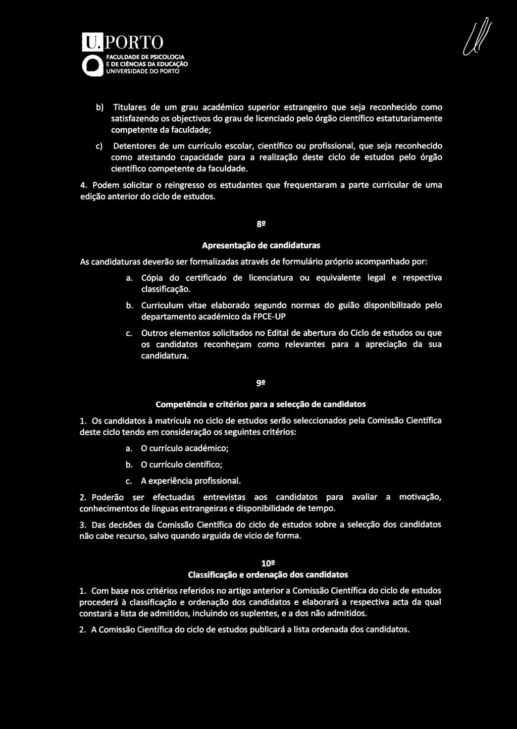 pelo órgão científico competente da faculdade. 4. Podem solicitar o reingresso os estudantes que frequentaram a parte curricular de uma edição anterior do ciclo de estudos.