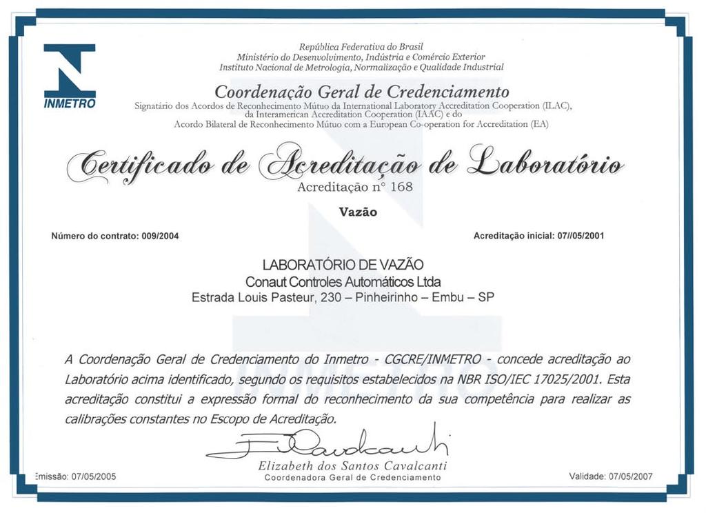 Controles Certificado de Nível de Credenciamento do INMETRO Política da Qualidade Atender a expectativa do cliente e buscar a melhoria contínua Somos reconhecidos como uma empresa líder na indústria