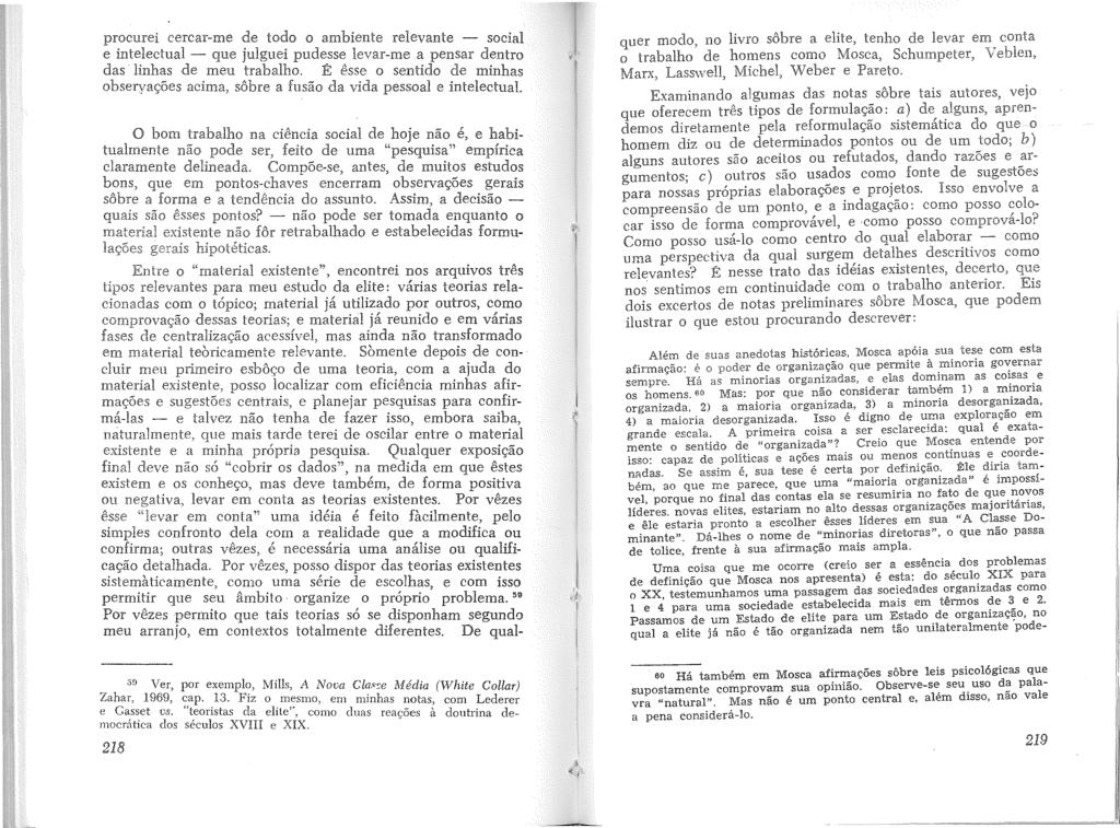 procurei cercar-me de todo o ambiente relevante - social e intelectual - que julguei pudesse levar-me a pensar dentro das linhas de meu trabalho.