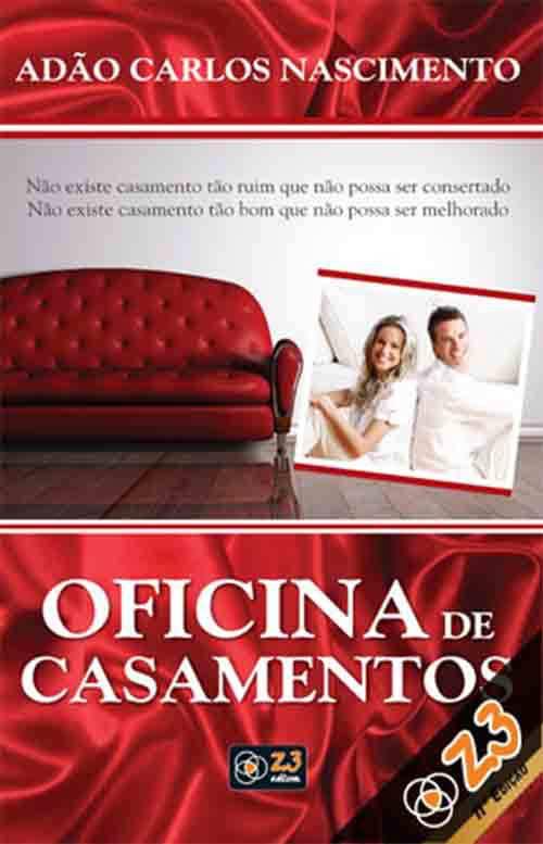 Adão Carlos do Nascimento: Livro: Oficina de Casamento Não existe casamento tão ruim que não possa ser consertado.