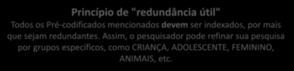 Princípio de "redundância útil" Todos os Pré-codificados mencionados devem ser indexados, por mais que sejam redundantes.