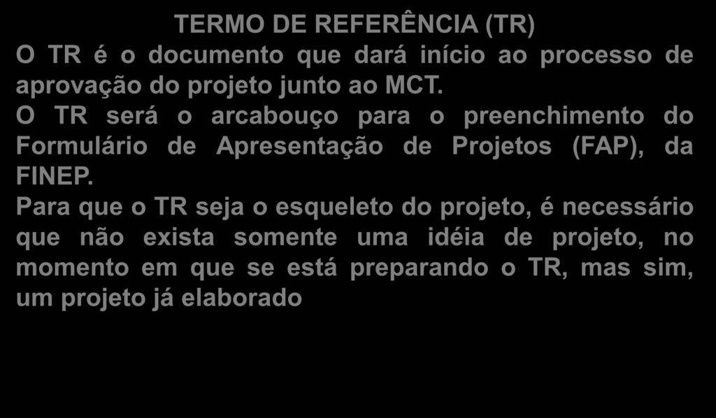 TERMO DE REFERÊNCIA (TR) O TR é o documento que dará início ao processo de aprovação do projeto junto ao MCT.