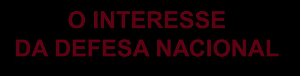O INTERESSE DA DEFESA NACIONAL Organizar e equipar as Forças Armadas em torno de uma vanguarda tecnológica e operacional, pautada por mobilidade, flexibilidade e audácia.
