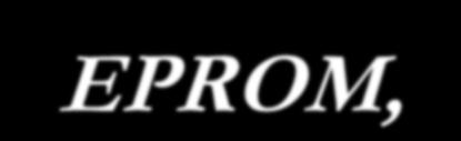Célula Básica de uma EPROM Na EPROM, ao invés de fusíveis como na PROM, a programação é feita por armazenamento de carga, onde cada bit da memória possui um transistor MOS com dois