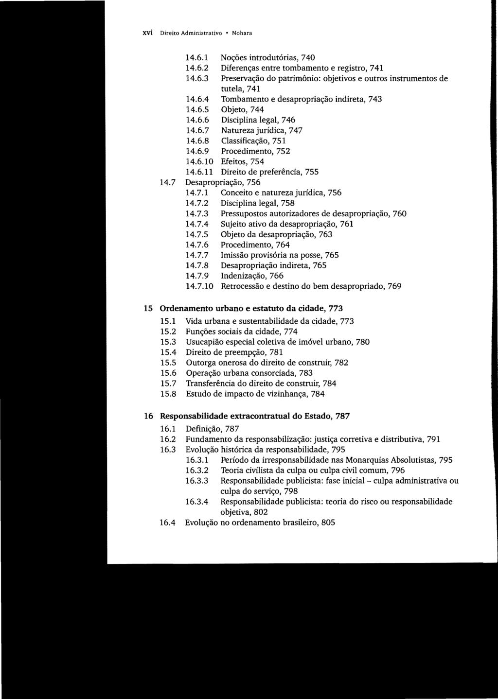 xvi Direito Administrativo Nohara 14.6.1 Noções introdutórias, 740 14.6.2 Diferenças entre tombamento e registro, 741 14.6.3 Preservação do patrimônio: objetivos e outros instrumentos de tutela, 741 14.