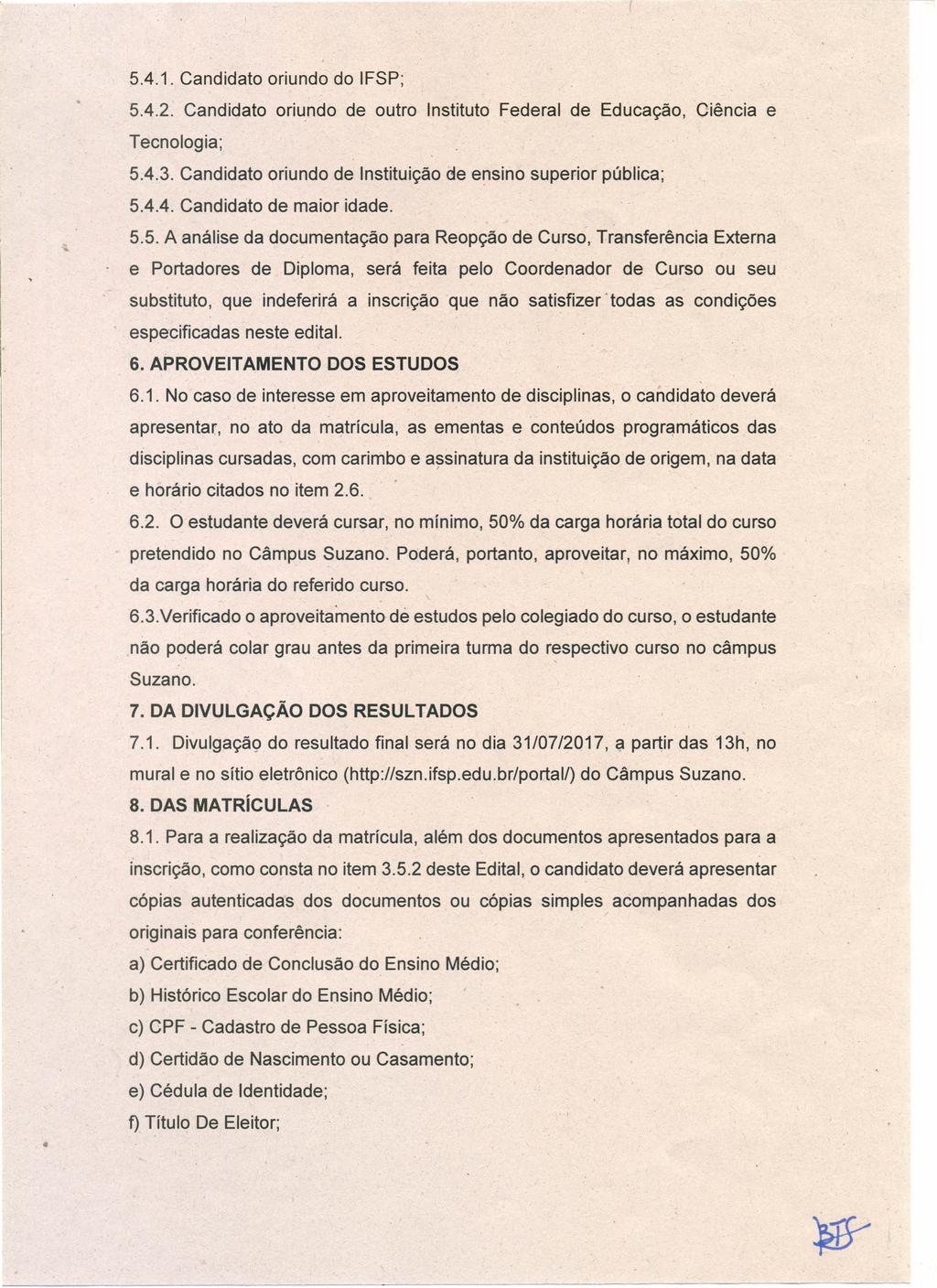 541 Candidato oriundo do IFSP; 542 Candidato oriundo de outro Instituto Federal de Educação Ciência e Tecnologia; 543 Candidato oriundo de Instituição de ensino superior pública; 544 Candidato de