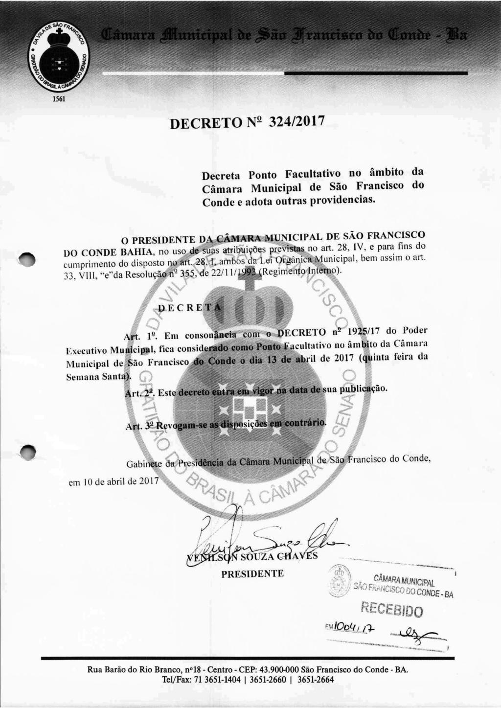 -12Câmara Municipal de São Francisco do Conde - BA CATEGORIA: OUTROS DECRETO (Nº 324/2017) DECRETO Nº 324/2017 Decreta Ponto Facultativo no âmbito da Câmara Municipal de São Francisco do Conde e