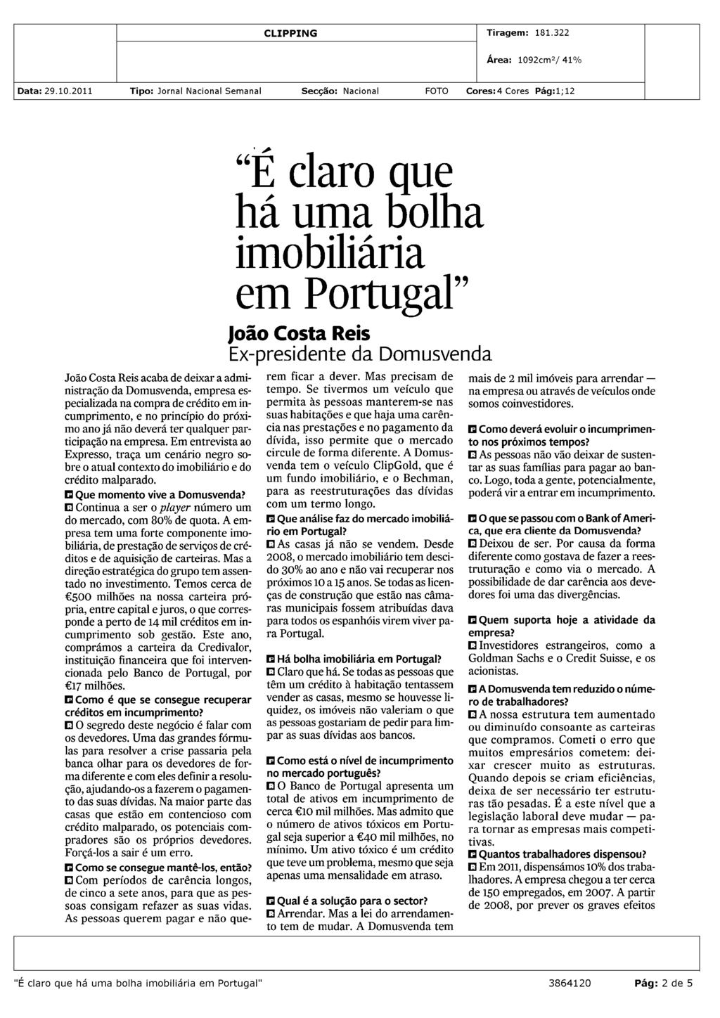 da crise do subprime, e atendendo às eficiências criadas pelo nosso sistema informático, foram sendo dispensados alguns funcionários. Atualmente, a Domusvenda conta com cerca de 60 colaboradores.