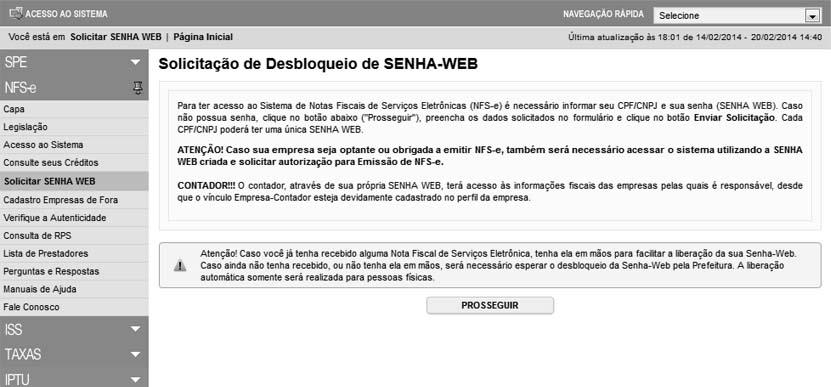 Página 12 de 128 2. Cadastrando a SENHA-WEB para acesso ao sistema da NFS-e 2.1. Para as pessoas jurídicas que devem acessar o sistema da NFS-e, será necessário inicialmente cadastrar a Solicitação de Desbloqueio de SENHA-WEB.