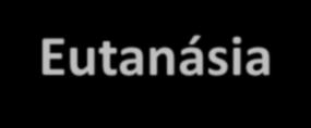 Eutanásia Etimologia Eu + thanatos