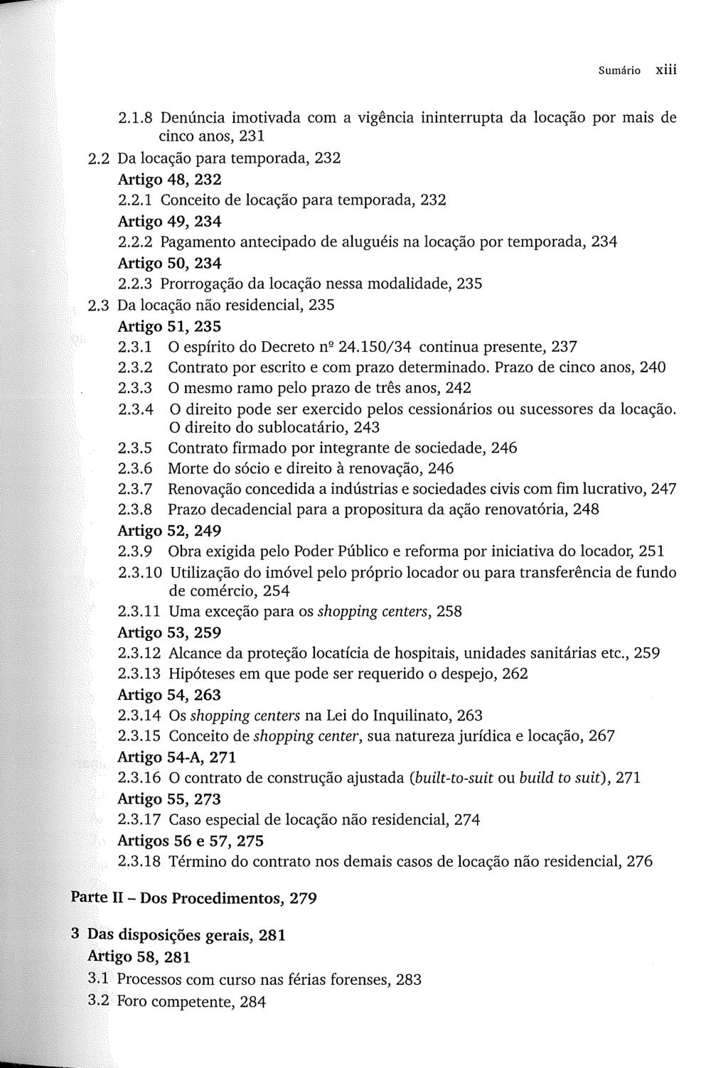 Sumário xiii 2.1.8 Denúncia imotivada com a vigência ininterrupta da locação por mais de cinco anos, 231 2.2 Da locação para temporada, 232 Artigo 48, 232 2.2.1 Conceito de locação para temporada, 232 Artigo 49,234 2.