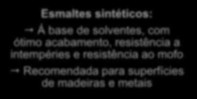 e cobertura Recomendada pra alvenarias (interiores e exteriores) Esmaltes sintéticos: Á