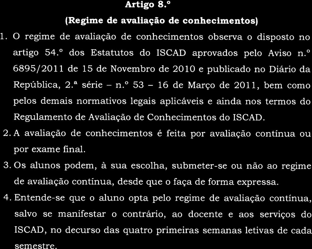 ISCAD.. Artigo 7. (Processo de creditação) O processo de creditação decorre nos termos da Legislação aplicável em vigor e do Regulamento de Creditação do ISCAD bem como dos demais Artigo 8.