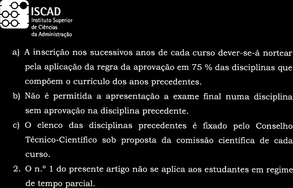 c) O elenco das disciplinas precedentes é fixado pelo Conselho Técnico-Científico sob proposta da comissão científica de cada curso. 2. O n.