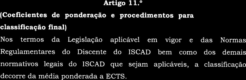 final) Nos termos da Legislação aplicável em vigor e das Normas normativos