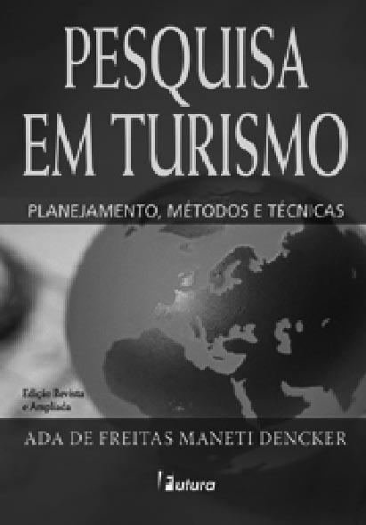DENCKER, Ada de Freitas Maneti. Pesquisa em Turismo: planejamento, métodos e técnicas. São Paulo: Futura, 2007.
