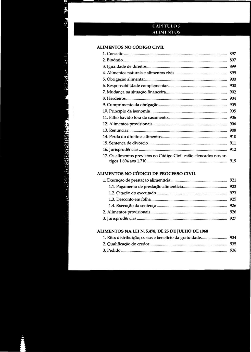 CAPíTULO ;; ALIMENTOS ALIMENTOS NO CÓDIGO CIVIL 1. Conceito... 897 2. Binômio.................. 897 3. Igualdade de direitos... 899 4. Alimentos naturais e alimentos civis............ 899 5.