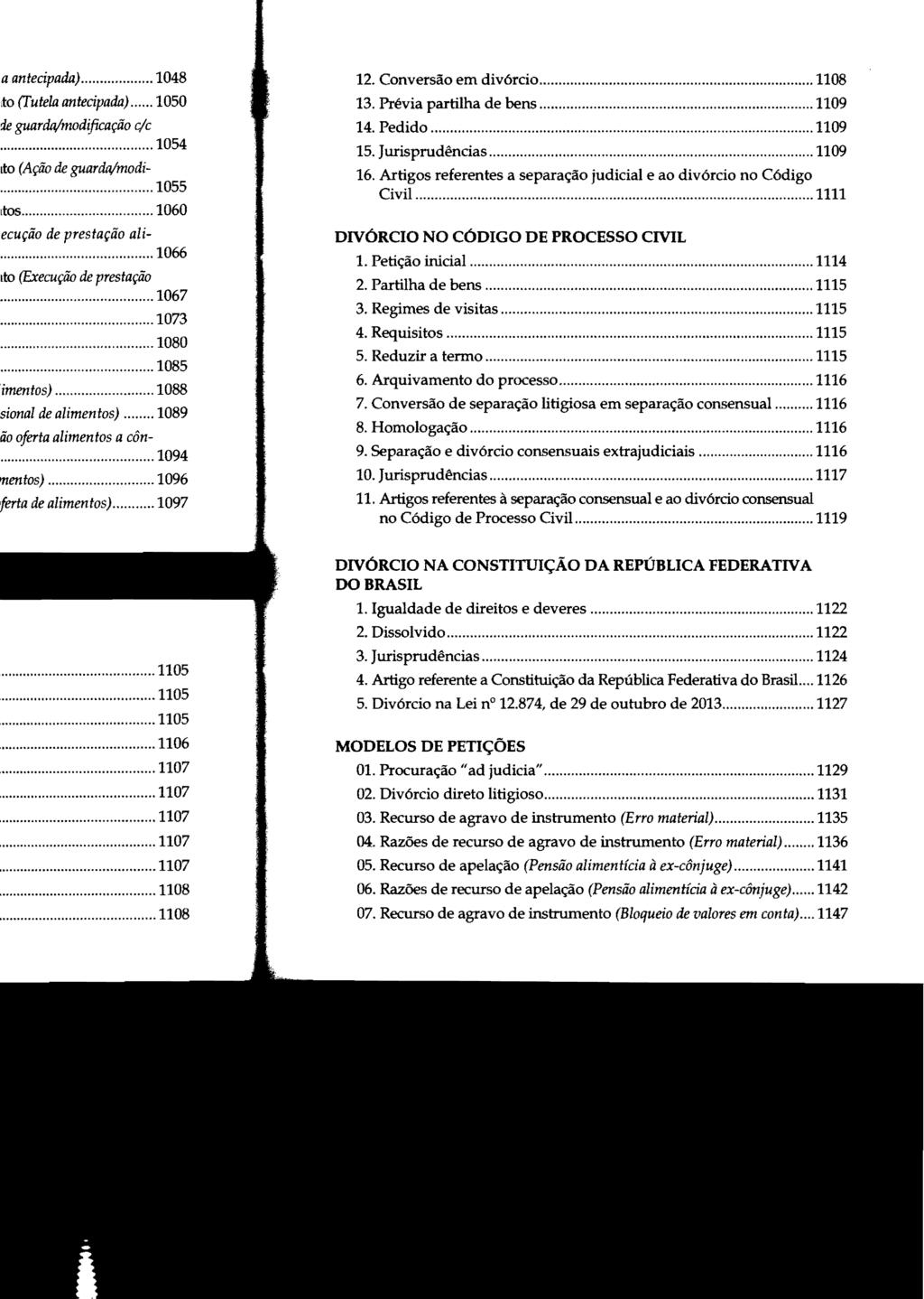12. Conversão em divórcio... 1108 13. Prévia partilha de bens... 1109 14. Pedido... 1109 15. Jurisprudências... 1109 16. Artigos referentes a separação judicial e ao divórcio no Código Civil.