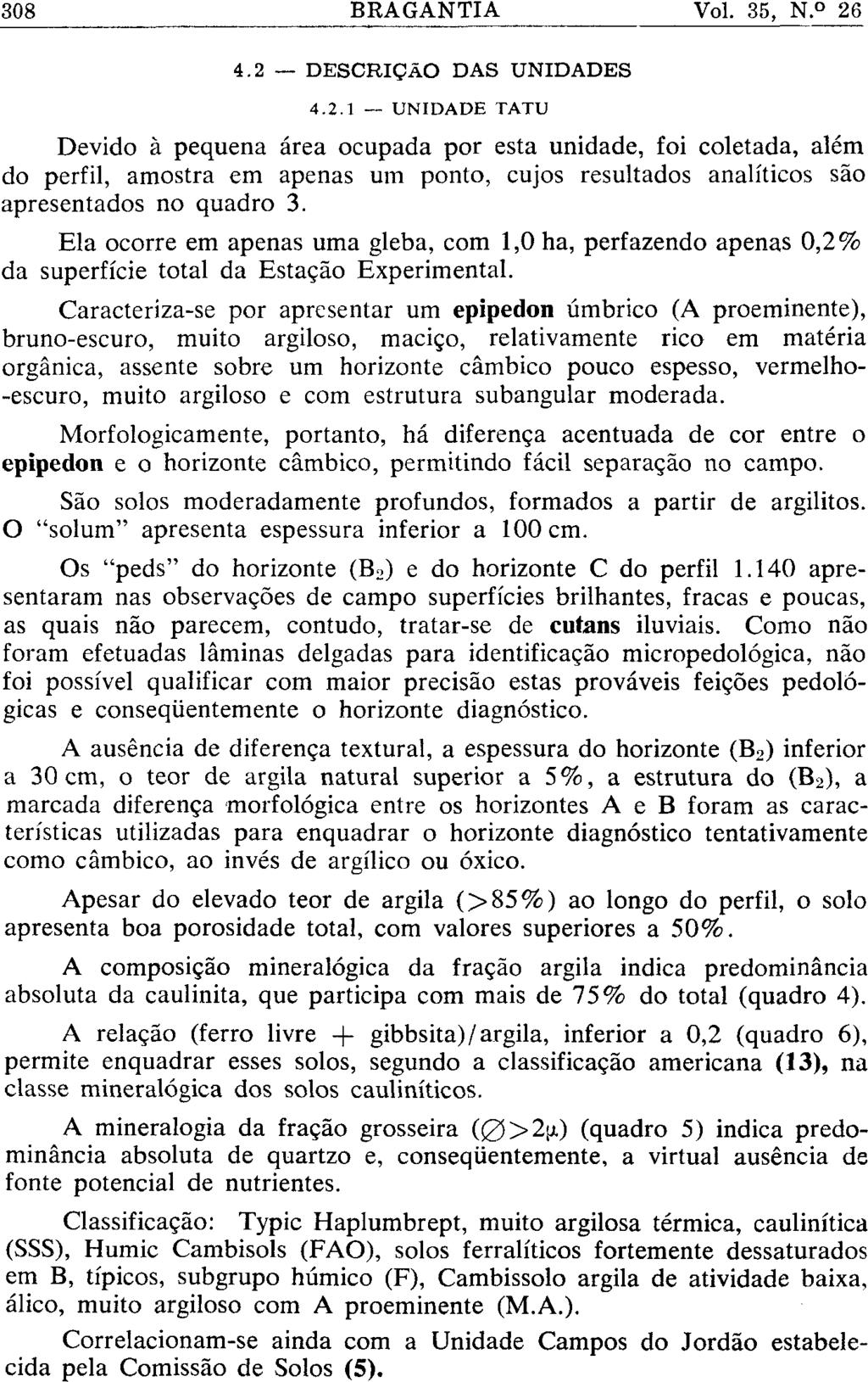 4.2 DESCRIÇÃO DAS UNIDADES 4.2.1 UNIDADE TATU Devido à pequena área ocupada por esta unidade, foi coletada, além do perfil, amostra em apenas um ponto, cujos resultados analíticos são apresentados no quadro 3.