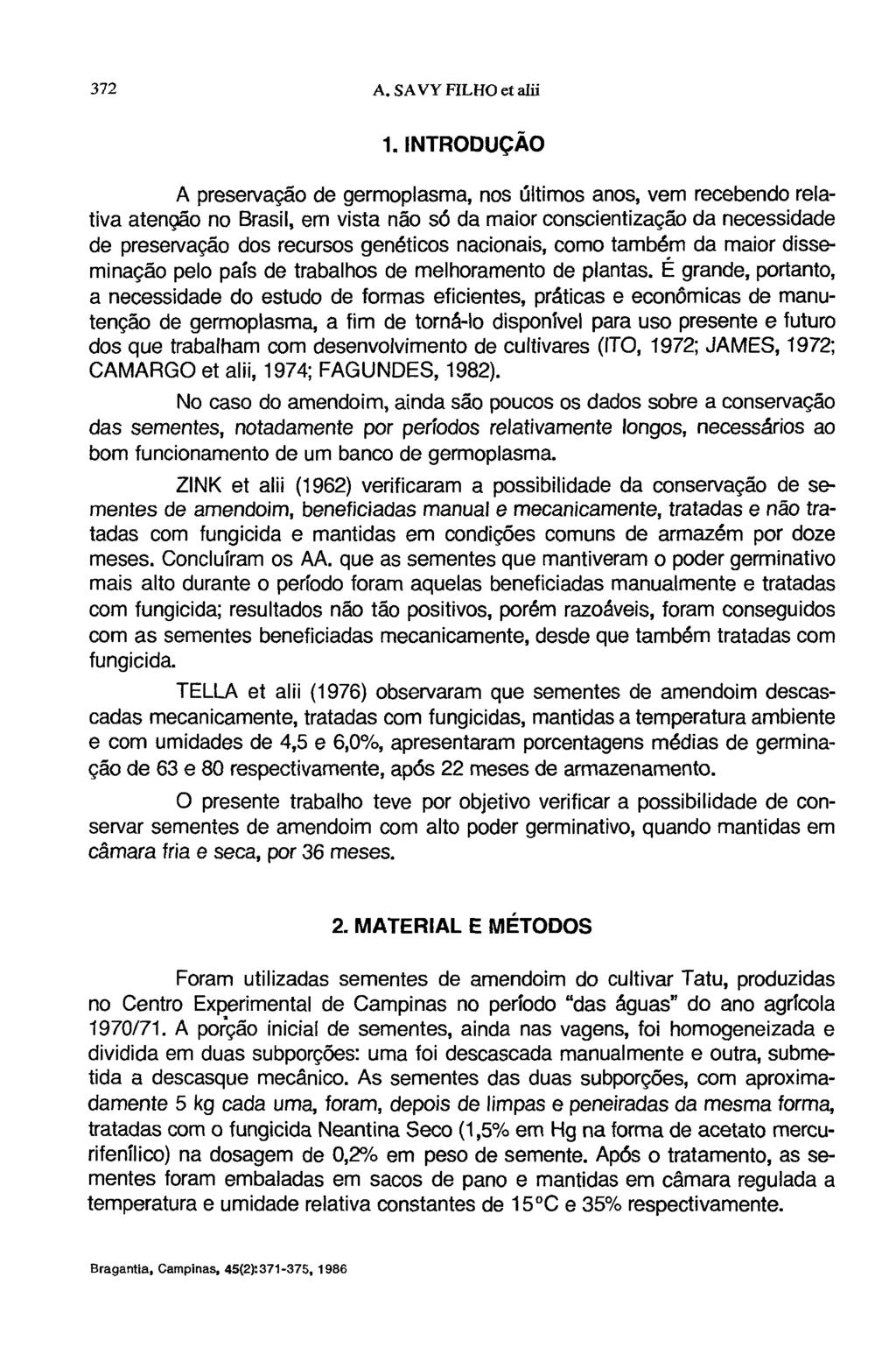 1. INTRODUÇÃO A preservação de germoplasma, nos últimos anos, vem recebendo relativa atenção no Brasil, em vista não só da maior conscientização da necessidade de preservação dos recursos genéticos