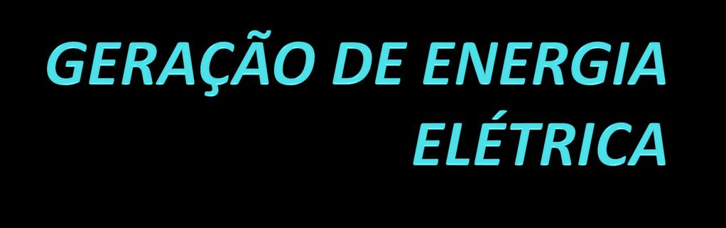 Principais fontes e combustíveis utilizados na geração de energia elétrica Wildson W de Aragão Físico Professor de Física de Escolas