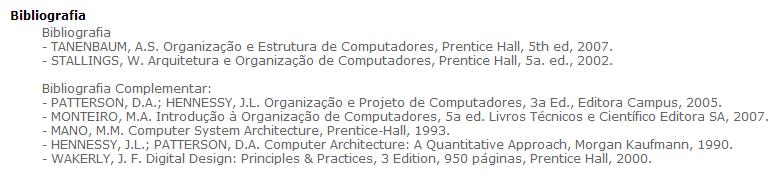 Bibliografia Básica SSC0511 - : Bibliografia * PATTERSON, D.A.; HENNESSY, J.L. Computer Organization and Design: The Hardware/Software Interface, Morgan Kaufmann, 1994. * STALLINGS, W.